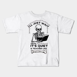 Hilarious Halloween Teacher Life Jokes Gift Idea - I'll Just Wait until It's Quiet #teacher Life Kids T-Shirt